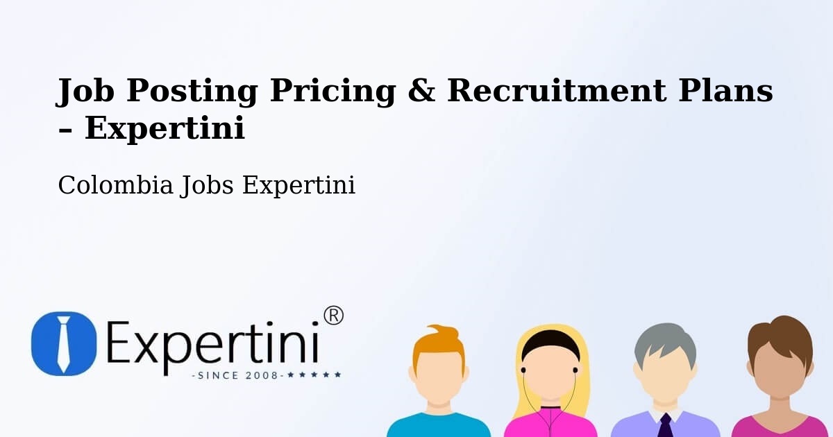 Job Posting Pricing & Recruitment Plans – Tocancipá - Tocancipá, Colombia Jobs Expertini